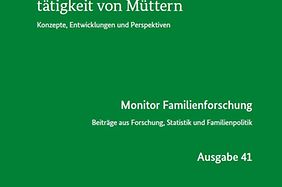 Monitor Familienforschung Nr. 41 - (Existenzsichernde) Erwerbstätigkeit von Müttern