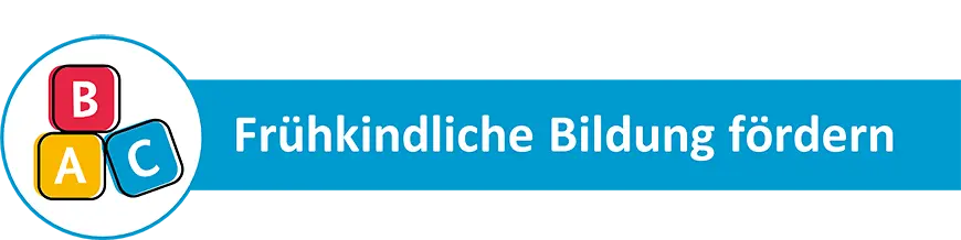 Kapitelüberschrift "Frühkindliche Bildung fördern"