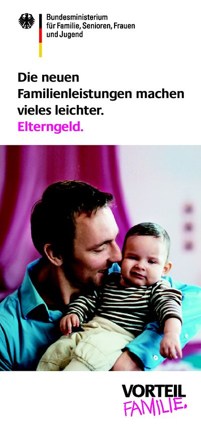 Foto: Deckblatt der Publikation "Die neuen Familienleistungen machen vieles leichter. Elterngeld"